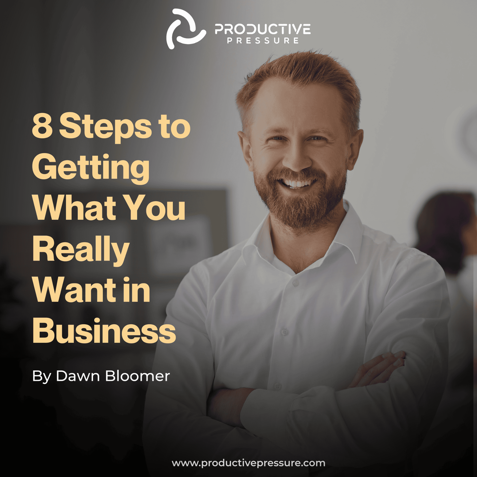 8 Steps to Getting What You Really Want in Business